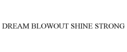 DREAM BLOWOUT SHINE STRONG