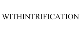 WITHINTRIFICATION