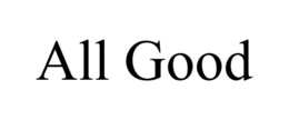 ALL GOOD