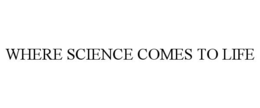 WHERE SCIENCE COMES TO LIFE