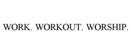 WORK. WORKOUT. WORSHIP.