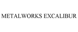 METALWORKS EXCALIBUR