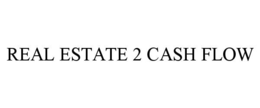 REAL ESTATE 2 CASH FLOW
