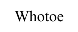 WHOTOE