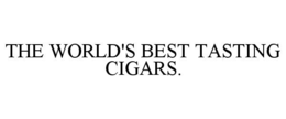 THE WORLD'S BEST TASTING CIGARS.