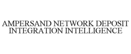 AMPERSAND NETWORK DEPOSIT INTEGRATION INTELLIGENCE