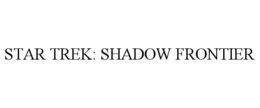 STAR TREK: SHADOW FRONTIER