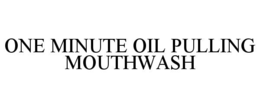 ONE MINUTE OIL PULLING MOUTHWASH