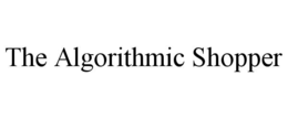 THE ALGORITHMIC SHOPPER