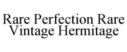 RARE PERFECTION RARE VINTAGE HERMITAGE