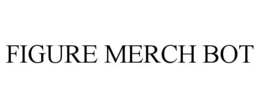 FIGURE MERCH BOT