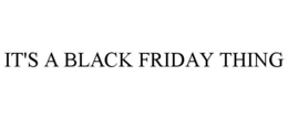 IT'S A BLACK FRIDAY THING