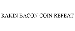 RAKIN BACON COIN REPEAT