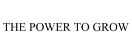 THE POWER TO GROW