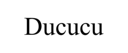 DUCUCU