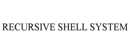 RECURSIVE SHELL SYSTEM