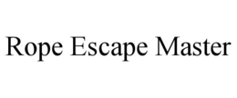 ROPE ESCAPE MASTER