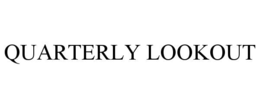 QUARTERLY LOOKOUT