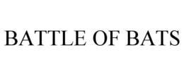 BATTLE OF BATS