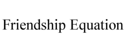 FRIENDSHIP EQUATION
