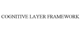 COGNITIVE LAYER FRAMEWORK