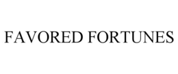 FAVORED FORTUNES