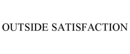 OUTSIDE SATISFACTION