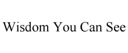 WISDOM YOU CAN SEE