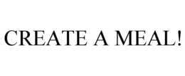 CREATE A MEAL!