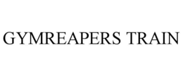 GYMREAPERS TRAIN