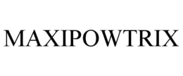 MAXIPOWTRIX