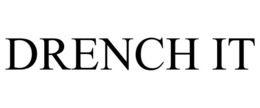DRENCH IT