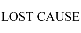 LOST CAUSE