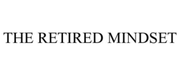 THE RETIRED MINDSET