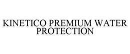 KINETICO PREMIUM WATER PROTECTION