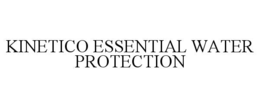 KINETICO ESSENTIAL WATER PROTECTION