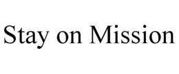 STAY ON MISSION