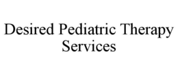 DESIRED PEDIATRIC THERAPY SERVICES