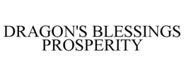DRAGON'S BLESSINGS PROSPERITY