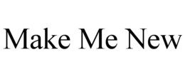 MAKE ME NEW