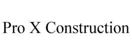 PRO X CONSTRUCTION