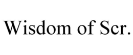 WISDOM OF SCR.