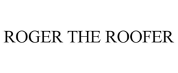 ROGER THE ROOFER