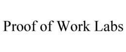 PROOF OF WORK LABS