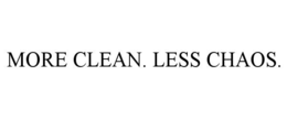MORE CLEAN. LESS CHAOS.
