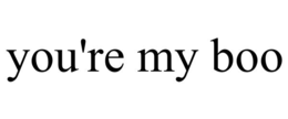 YOU'RE MY BOO