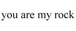 YOU ARE MY ROCK