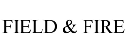 FIELD & FIRE