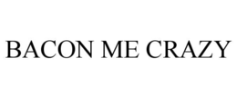 BACON ME CRAZY