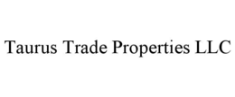 TAURUS TRADE PROPERTIES LLC